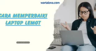 Cara Memperbaiki Laptop Lemot