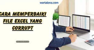 Cara Memperbaiki File Excel yang Corrupt