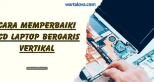Cara Memperbaiki LCD Laptop Bergaris Vertikal
