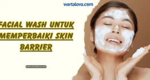 Facial Wash untuk Memperbaiki Skin Barrier