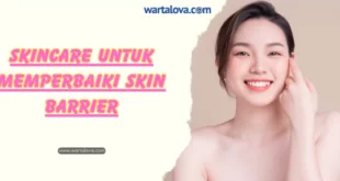 Skincare untuk Memperbaiki Skin Barrier